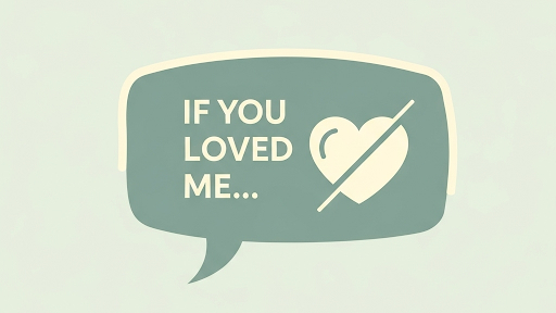 Speech bubble with “If you loved me…” text, symbolizing manipulative words of affirmation.